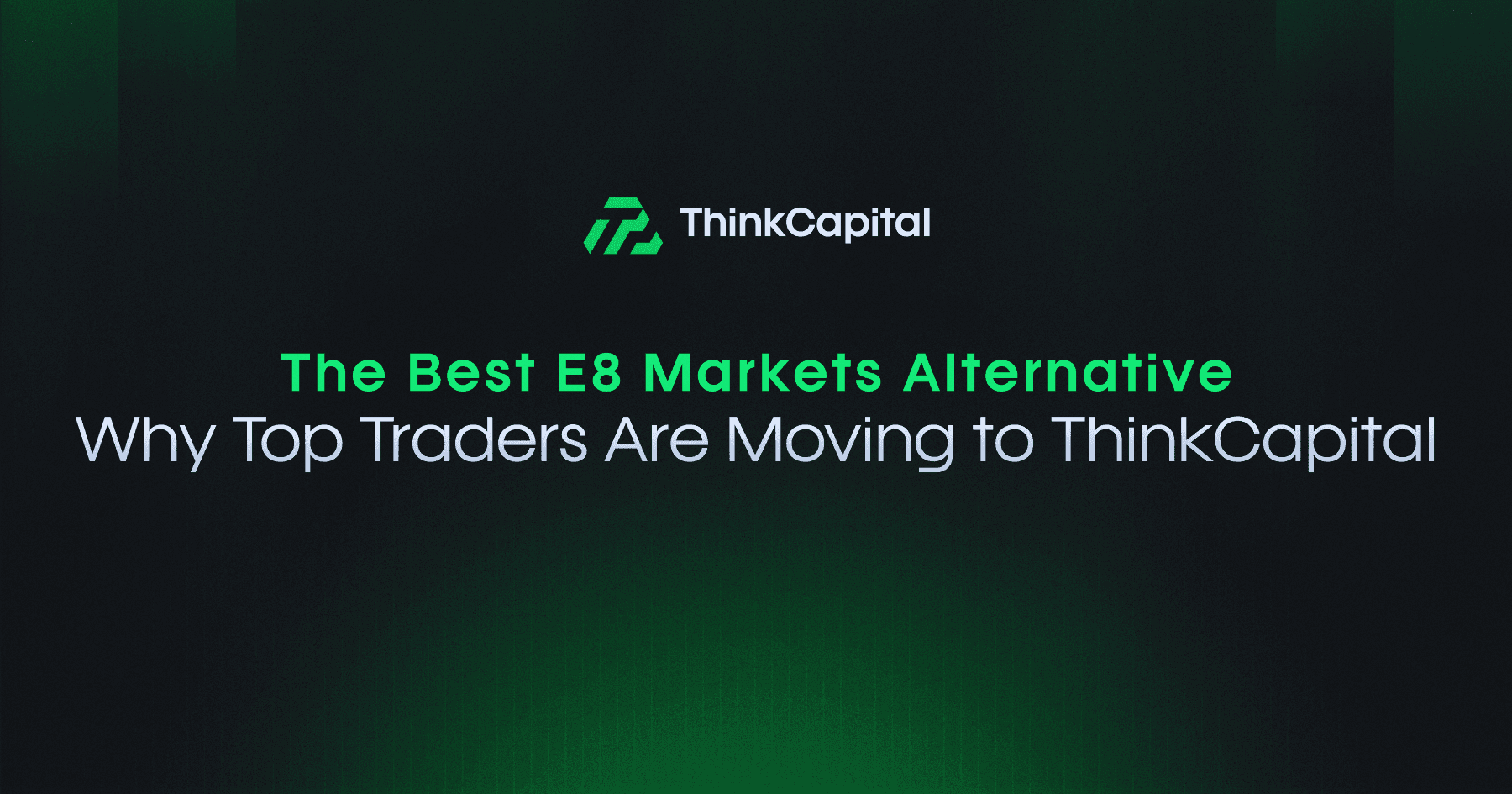 Die beste E8 Markets Alternative: Warum Top-Trader zu ThinkCapital wechseln