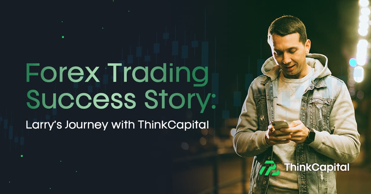 Historia de Éxito en Trading de Forex: El Viaje de Larry con ThinkCapital