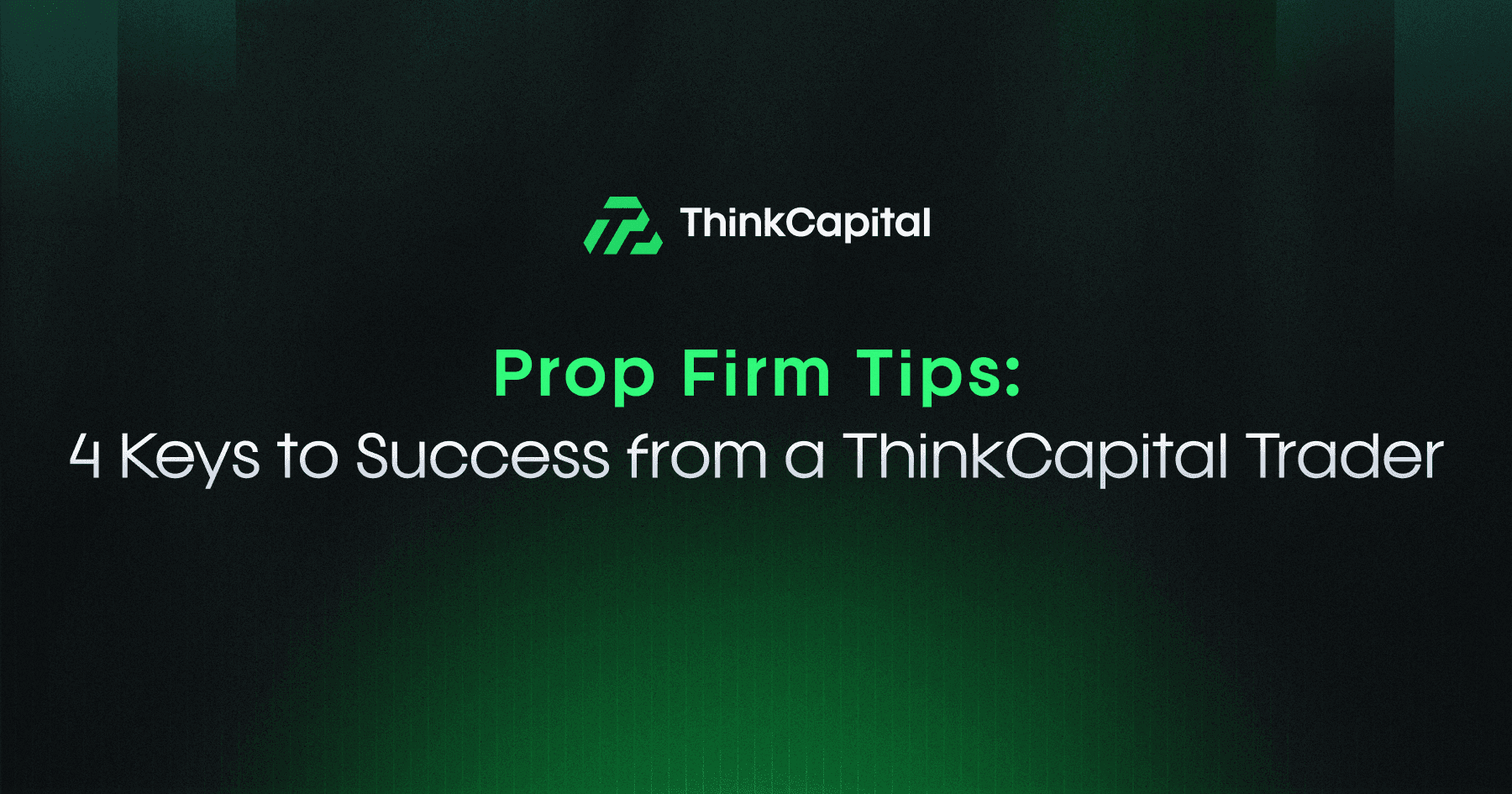 Prop Firm Tipps: 4 Schlüssel zum Erfolg von einem ThinkCapital Trader