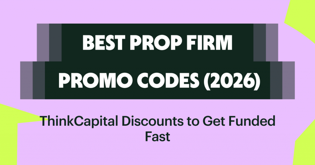 Best Prop Firm Promo Codes (2026): ThinkCapital Discounts to Get Funded Fast
