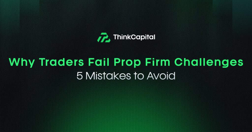 Why Traders Fail Prop Firm Challenges: 5 Mistakes to Avoid