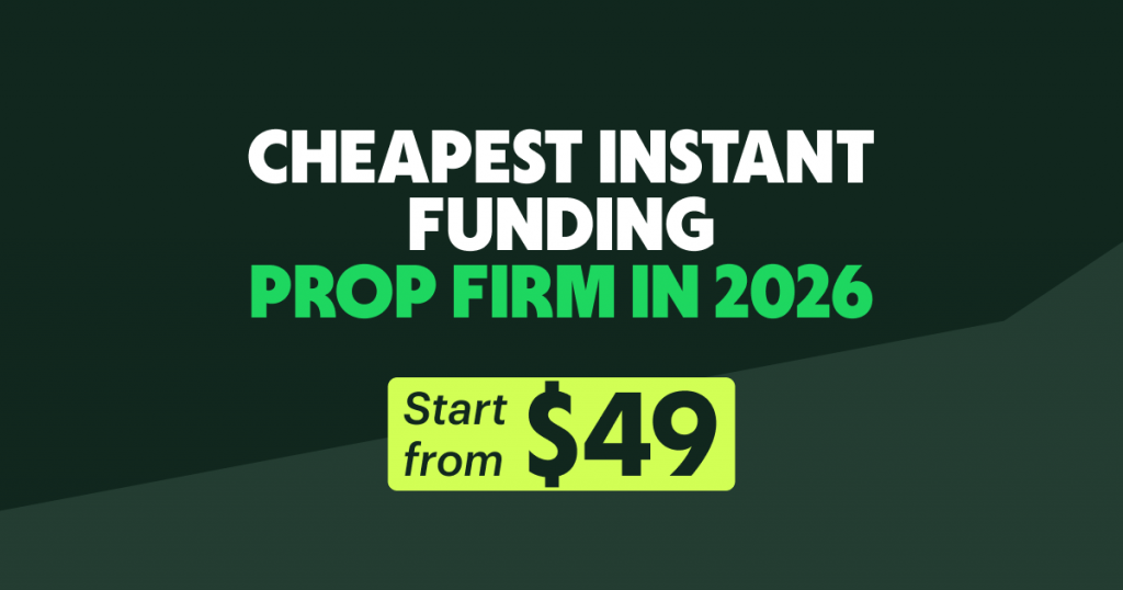 Cheapest Instant Funding Prop Firm in 2026: Is $49 Enough?