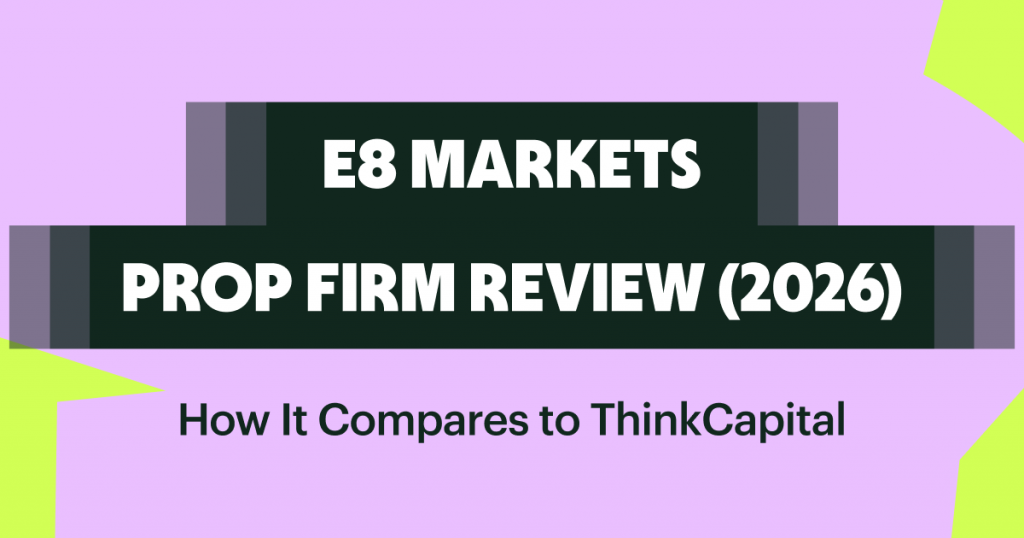 E8 Markets Prop Firm Review (2026): How It Compares to ThinkCapital