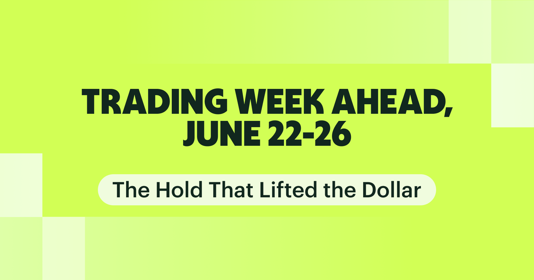 Trading Week Ahead June 22–26 2026