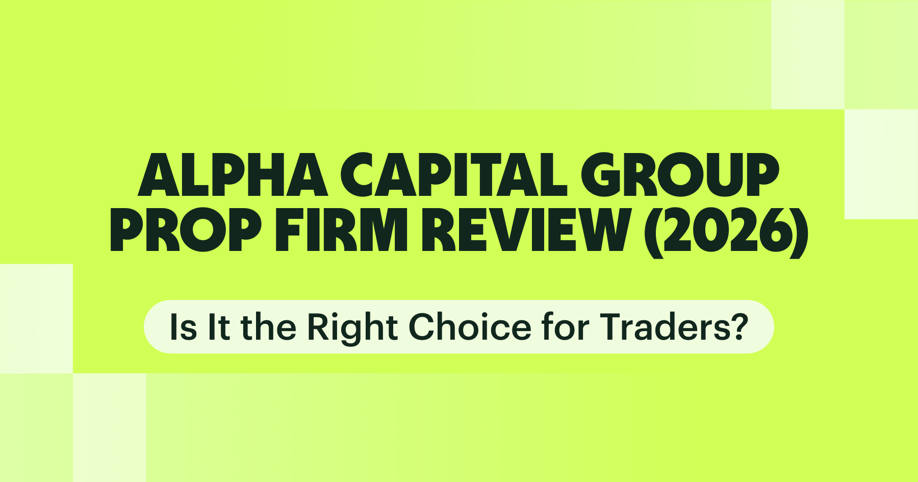 Alpha Capital Group Prop Firm Review (2026): Is It the Right Choice for Traders?