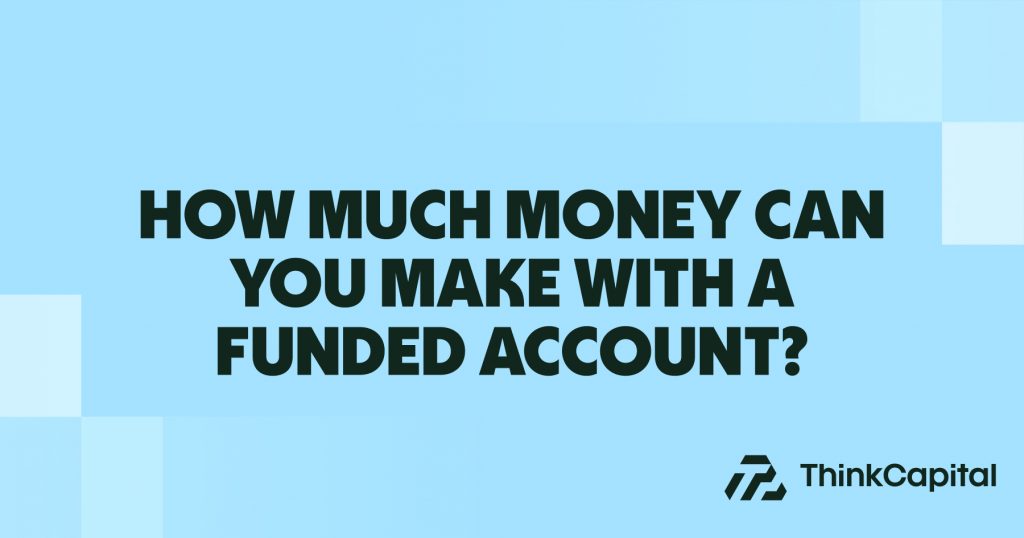 How Much Money Can You Make With a Funded Account?
