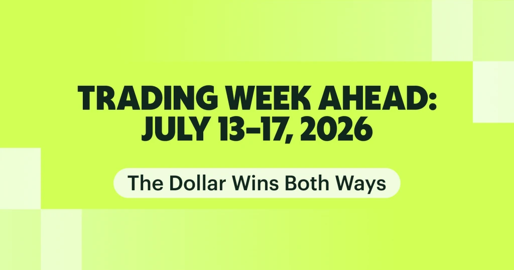 Trading Week Ahead: July 13–17, 2026 — The Dollar Wins Both Ways