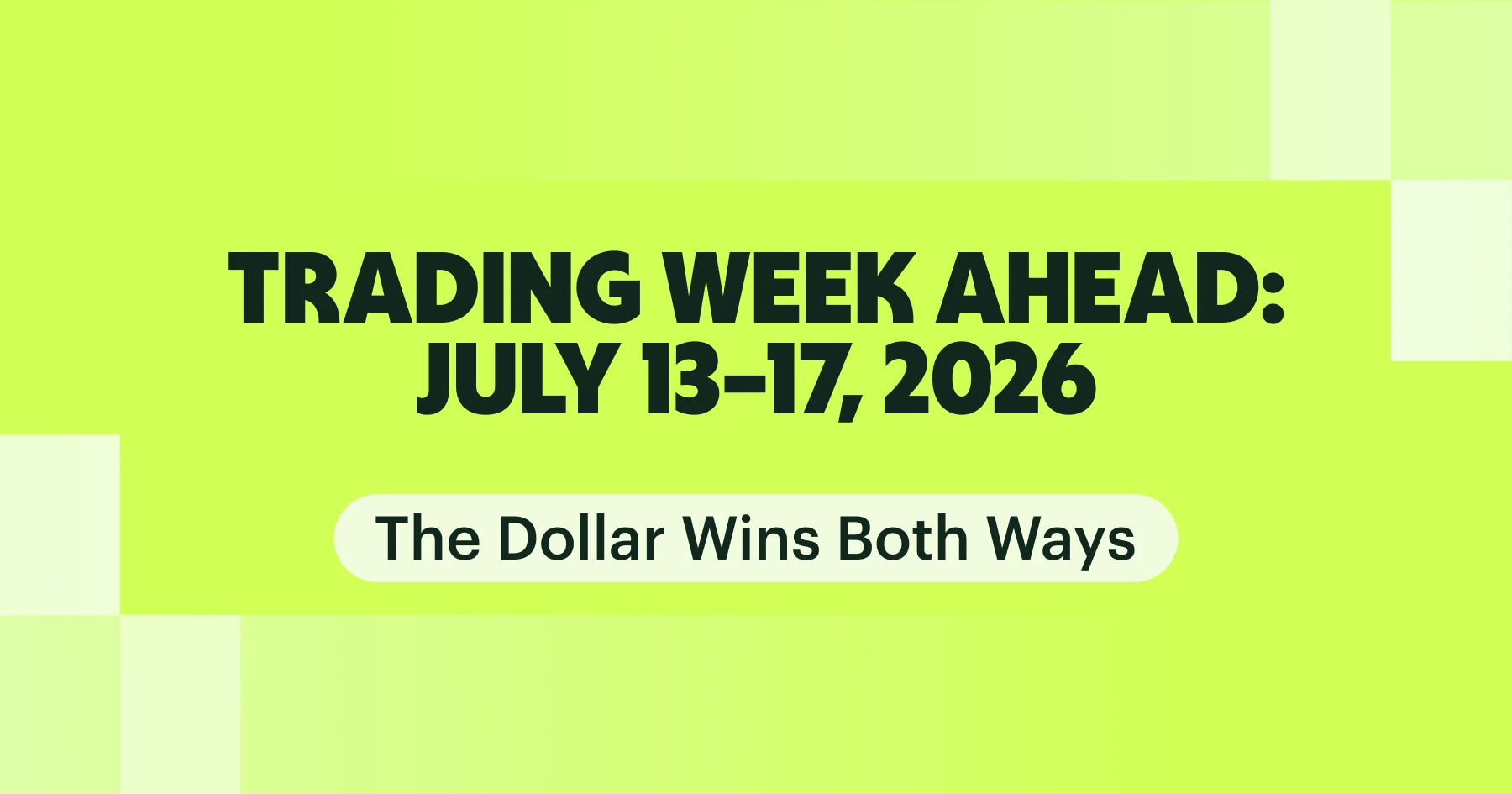Trading Week Ahead July 13–17 2026