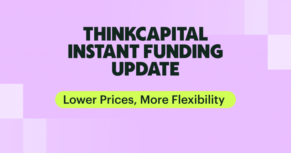 ThinkCapital Instant Funding Update: Lower Prices, More Flexibility 