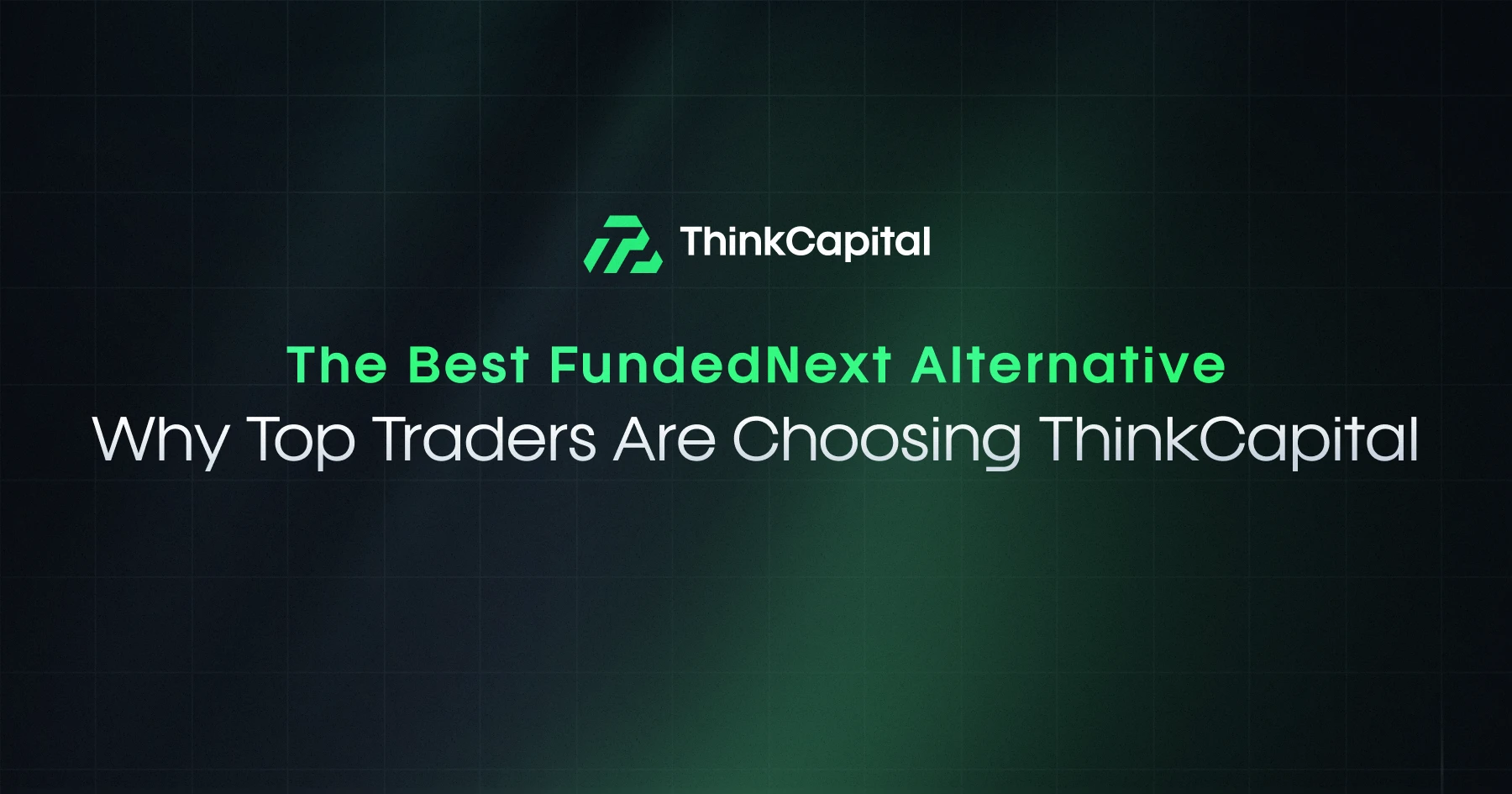 顶级交易者选择ThinkCapital的原因：FundedNext最佳替代方案