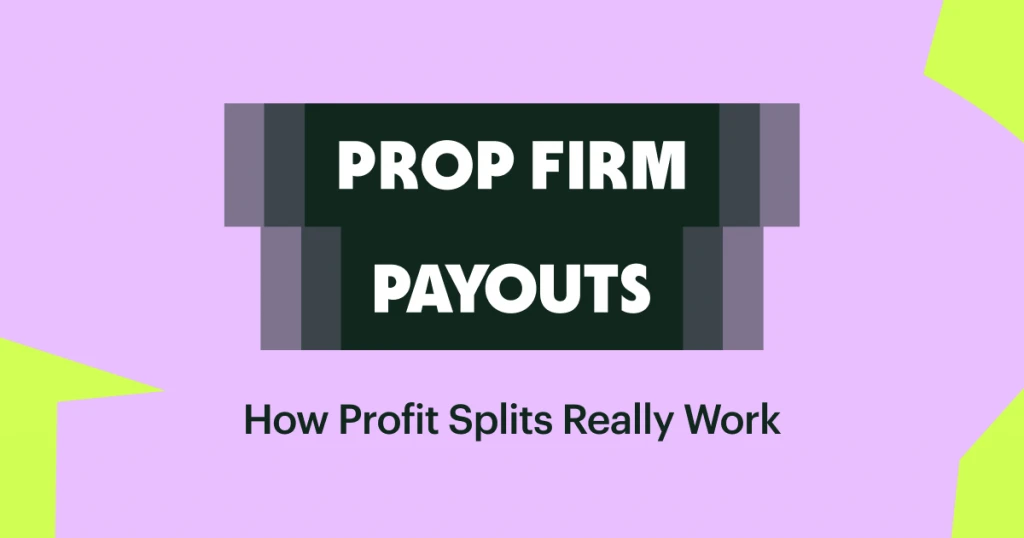 Prop Firm Payouts: How Profit Splits Really Work